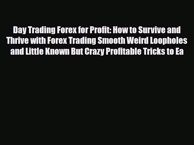 [PDF] Day Trading Forex for Profit: How to Survive and Thrive with Forex Trading Smooth Weird