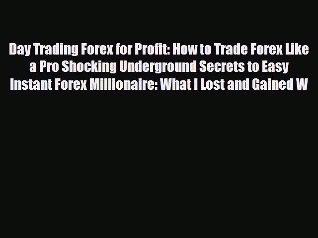 [PDF] Day Trading Forex for Profit: How to Trade Forex Like a Pro Shocking Underground Secrets