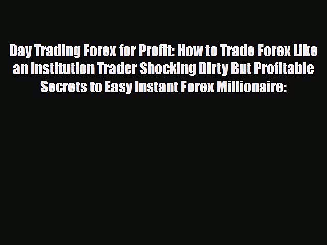 [PDF] Day Trading Forex for Profit: How to Trade Forex Like an Institution Trader Shocking
