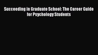 Read Succeeding in Graduate School: The Career Guide for Psychology Students PDF Online