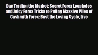 [PDF] Day Trading the Market: Secret Forex Loopholes and Juicy Forex Tricks to Puling Massive