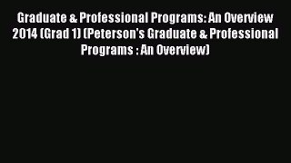 Read Graduate & Professional Programs: An Overview 2014 (Grad 1) (Peterson's Graduate & Professional