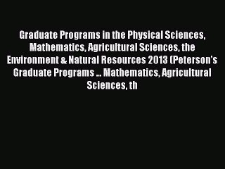 Read Graduate Programs in the Physical Sciences Mathematics Agricultural Sciences the Environment