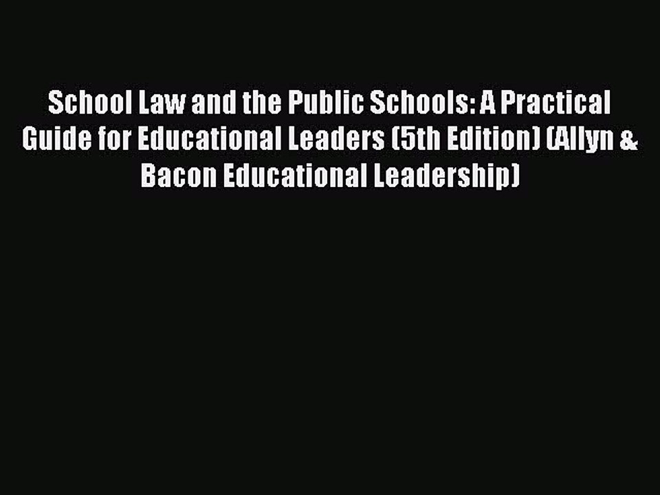 Download School Law and the Public Schools: A Practical Guide for Educational Leaders (5th