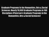 Read Graduate Programs in the Humanities Arts & Social Sciences: Nearly 10000 Graduate Programs