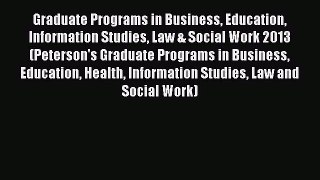 Read Graduate Programs in Business Education Information Studies Law & Social Work 2013 (Peterson's
