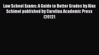 Download Law School Exams: A Guide to Better Grades by Alex Schimel published by Carolina Academic