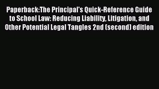 Read Paperback:The Principal's Quick-Reference Guide to School Law: Reducing Liability Litigation