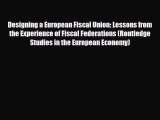 [PDF] Designing a European Fiscal Union: Lessons from the Experience of Fiscal Federations