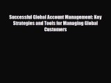[PDF] Successful Global Account Management: Key Strategies and Tools for Managing Global Customers