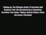 Download Tidying up: The Ultimate Guide To Declutter And Organize Your Life (Decluttering &