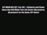 Download DIY MEGA BOX SET: Top 100   Lifehacks and Clever Ideas that Will Make Your Life Easier