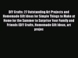 PDF DIY Crafts: 27 Outstanding Art Projects and Homemade Gift Ideas for Simple Things to Make