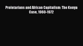 [PDF] Proletarians and African Capitalism: The Kenya Case 1960-1972 Read Full Ebook
