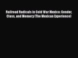 [PDF] Railroad Radicals in Cold War Mexico: Gender Class and Memory (The Mexican Experience)