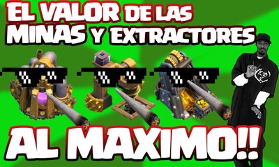 EL VALOR DE LAS MINAS Y EXTRACTORES AL MAX | Clash Of clans |