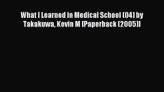 Read What I Learned in Medical School (04) by Takakuwa Kevin M [Paperback (2005)] Ebook Free