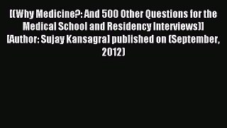 Download [(Why Medicine?: And 500 Other Questions for the Medical School and Residency Interviews)]