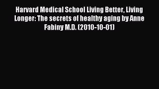 Read Harvard Medical School Living Better Living Longer: The secrets of healthy aging by Anne