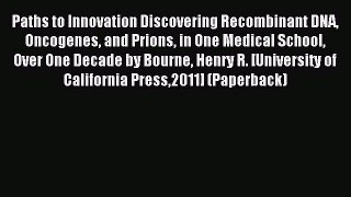 Read Paths to Innovation Discovering Recombinant DNA Oncogenes and Prions in One Medical School