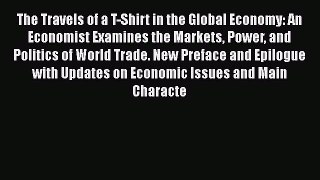 Read The Travels of a T-Shirt in the Global Economy: An Economist Examines the Markets Power