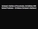 Read Schaum's Outline of Precalculus 3rd Edition: 600 Solved Problems   30 Videos (Schaum's