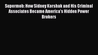 PDF Supermob: How Sidney Korshak and His Criminal Associates Became America's Hidden Power