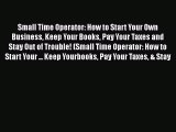 Read Small Time Operator: How to Start Your Own Business Keep Your Books Pay Your Taxes and