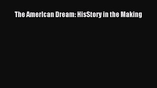 Download The AmerIcan Dream: HisStory in the Making  Read Online