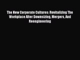 [PDF] The New Corporate Cultures: Revitalizing The Workplace After Downsizing Mergers And Reengineering