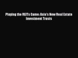 [PDF] Playing the REITs Game: Asia's New Real Estate Investment Trusts Read Online