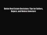 [PDF] Better Real Estate Decisions: Tips for Sellers Buyers and Noivce Investors Read Full