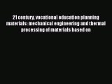 Read 21 century vocational education planning materials: mechanical engineering and thermal