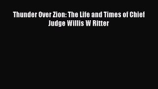 PDF Thunder Over Zion: The Life and Times of Chief Judge Willis W Ritter Free Books