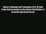Download Choice Pathways and Transitions Post-16: New Youth New Economies in the Global City