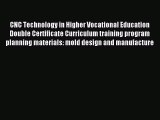 Read CNC Technology in Higher Vocational Education Double Certificate Curriculum training program