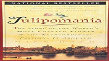 Read Tulipomania   The Story of the World s Most Coveted Flower   the Extraordinary Passions It