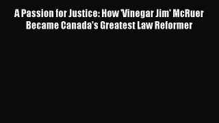 PDF A Passion for Justice: How 'Vinegar Jim' McRuer Became Canada's Greatest Law Reformer Free