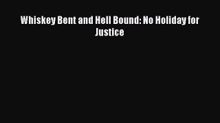 PDF Whiskey Bent and Hell Bound: No Holiday for Justice  Read Online