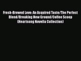 PDF Fresh-Brewed Love: An Acquired Taste/The Perfect Blend/Breaking New Ground/Coffee Scoop