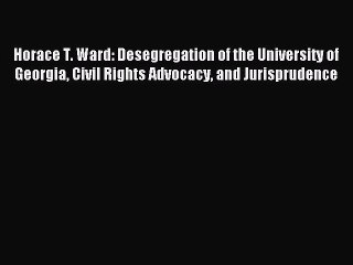 PDF Horace T. Ward: Desegregation of the University of Georgia Civil Rights Advocacy and Jurisprudence