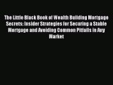 [PDF] The Little Black Book of Wealth Building Mortgage Secrets: Insider Strategies for Securing