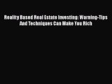 [PDF] Reality Based Real Estate Investing: Warning-Tips And Techniques Can Make You Rich Read