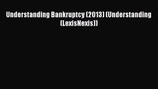 Download Understanding Bankruptcy (2013) (Understanding (LexisNexis))  EBook