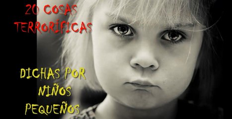 20 FRASES TERRORÍFICAS, dichas por NIÑOS pequeños