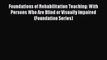 Download Foundations of Rehabilitation Teaching: With Persons Who Are Blind or Visually Impaired