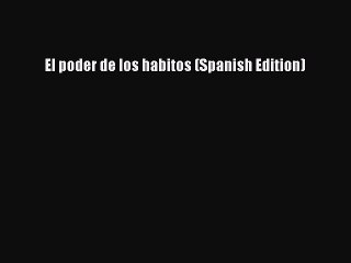 Download El poder de los habitos (Spanish Edition)  Read Online