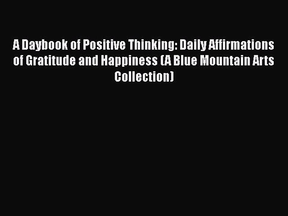 PDF A Daybook of Positive Thinking: Daily Affirmations of Gratitude and Happiness (A Blue Mountain