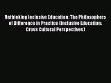 Download Rethinking Inclusive Education: The Philosophers of Difference in Practice (Inclusive