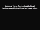 Download Crimes of Terror: The Legal and Political Implications of Federal Terrorism Prosecutions